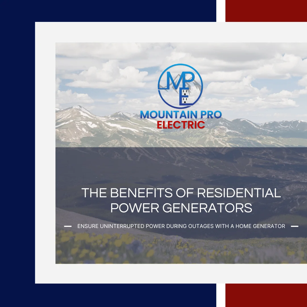Mountain Pro Electric logo above text stating "The Benefits of Residential Power Generators" and "Ensure Uninterrupted Power During Outages With a Home Generator" with a mountain landscape background.